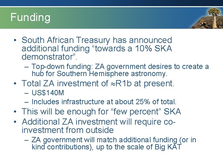 Funding • South African Treasury has announced additional funding “towards a 10% SKA demonstrator”. Funding • South African Treasury has announced additional funding “towards a 10% SKA demonstrator”.