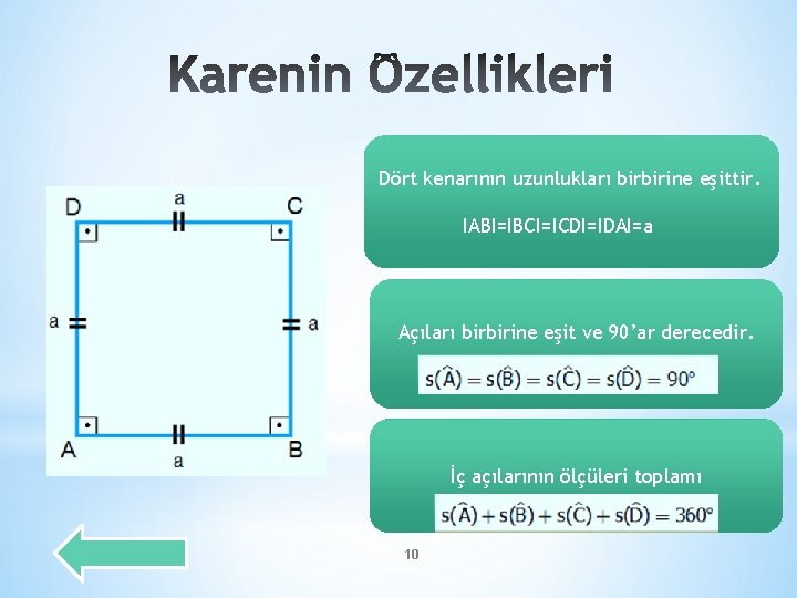 Dört kenarının uzunlukları birbirine eşittir. IABI=IBCI=ICDI=IDAI=a Açıları birbirine eşit ve 90’ar derecedir. İç açılarının