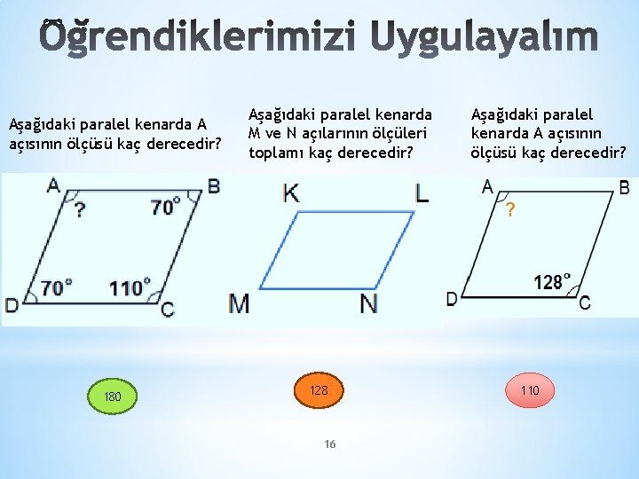 Aşağıdaki paralel kenarda A açısının ölçüsü kaç derecedir? 180 Aşağıdaki paralel kenarda M ve