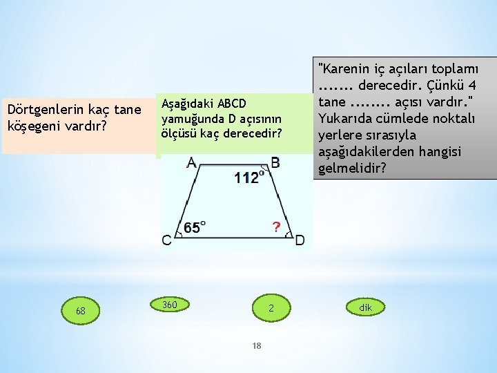 Dörtgenlerin kaç tane köşegeni vardır? 68 Aşağıdaki ABCD yamuğunda D açısının ölçüsü kaç derecedir?