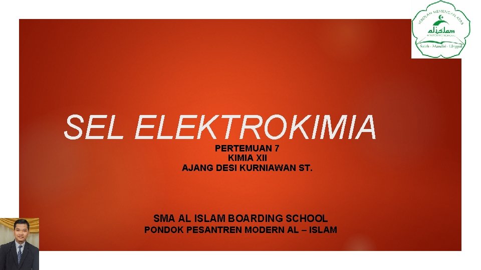 SEL ELEKTROKIMIA PERTEMUAN 7 KIMIA XII AJANG DESI KURNIAWAN ST. SMA AL ISLAM BOARDING