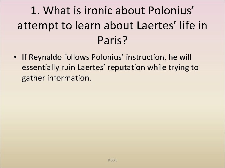 1. What is ironic about Polonius’ attempt to learn about Laertes’ life in Paris?