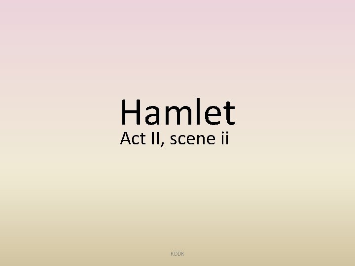 Hamlet Act II, scene ii KDDK 