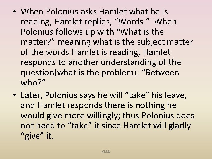  • When Polonius asks Hamlet what he is reading, Hamlet replies, “Words. ”