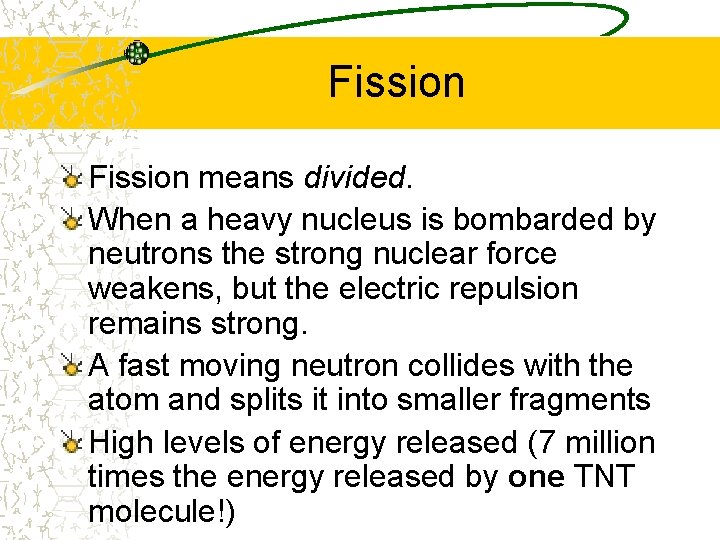 Fission means divided. When a heavy nucleus is bombarded by neutrons the strong nuclear