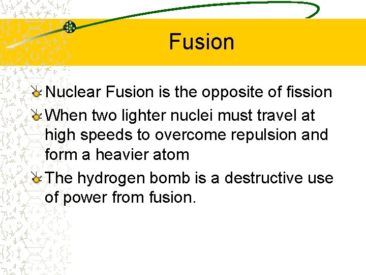 Fusion Nuclear Fusion is the opposite of fission When two lighter nuclei must travel