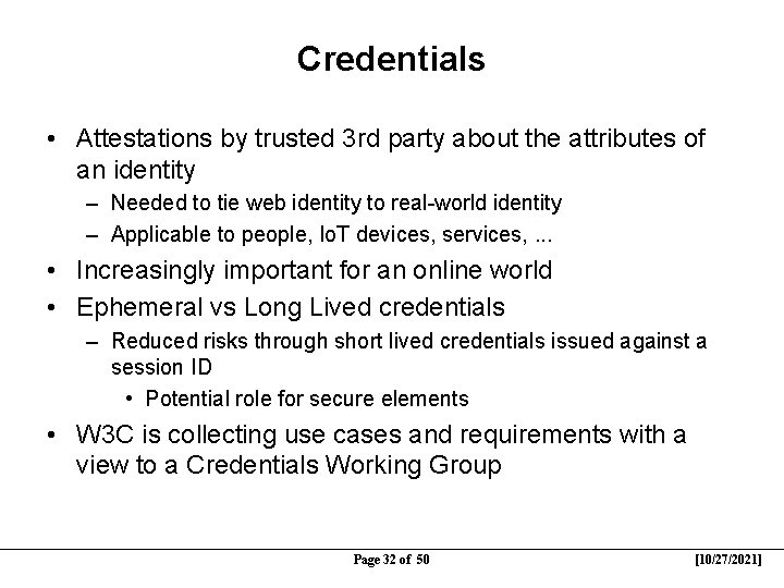 Credentials • Attestations by trusted 3 rd party about the attributes of an identity