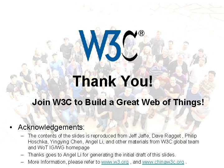 Thank You! Join W 3 C to Build a Great Web of Things! •