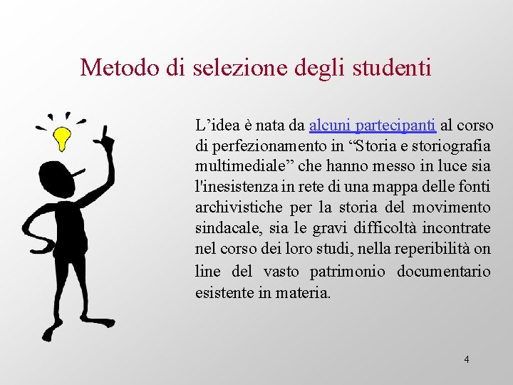 Metodo di selezione degli studenti L’idea è nata da alcuni partecipanti al corso di