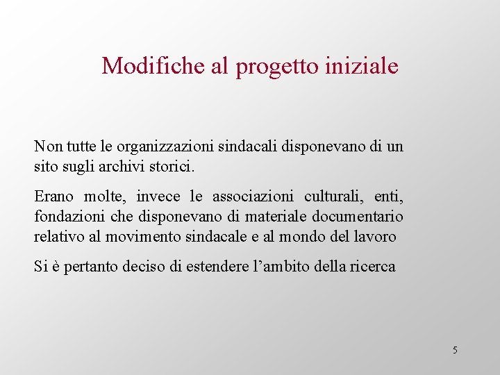 Modifiche al progetto iniziale Non tutte le organizzazioni sindacali disponevano di un sito sugli