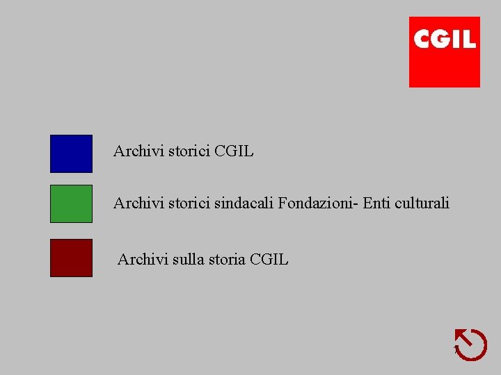 Archivi storici CGIL Archivi storici sindacali Fondazioni- Enti culturali Archivi sulla storia CGIL 7