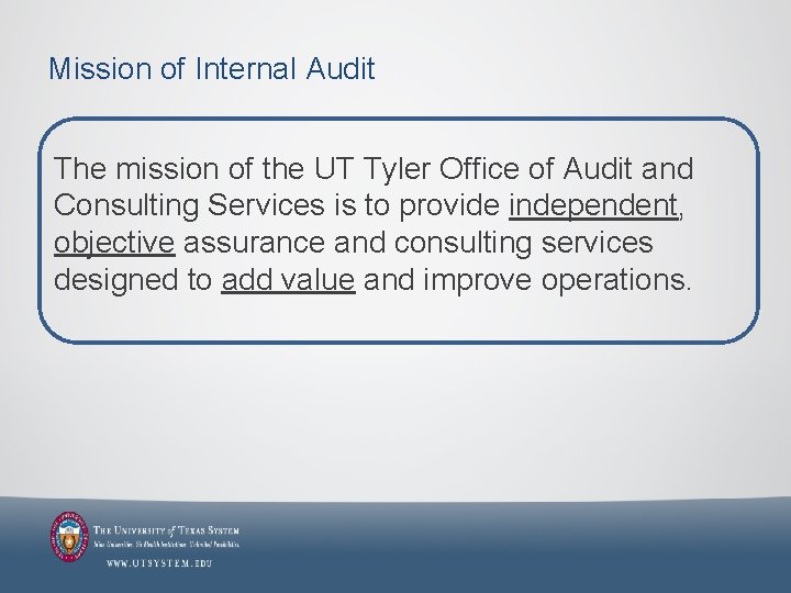 Mission of Internal Audit The mission of the UT Tyler Office of Audit and