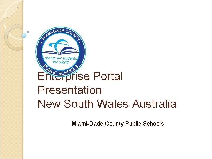 Enterprise Portal Presentation New South Wales Australia Miami-Dade County Public Schools 