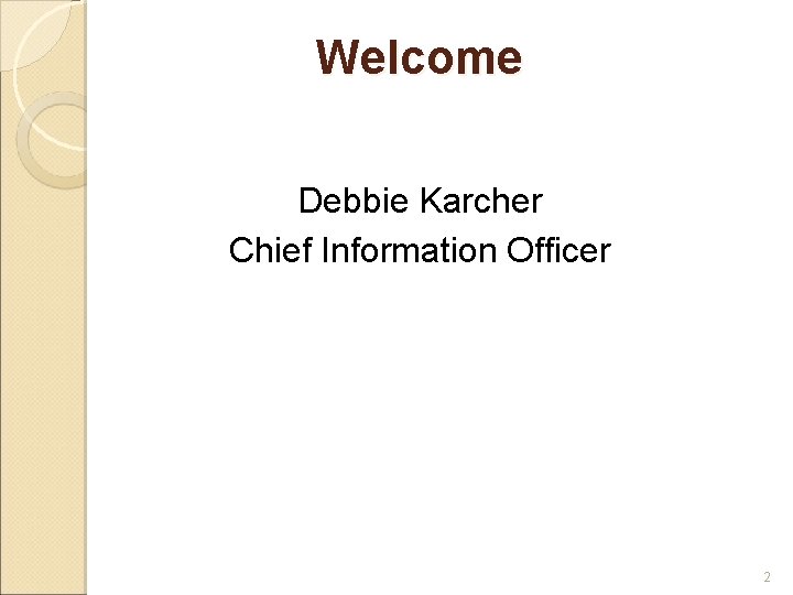 Welcome Debbie Karcher Chief Information Officer 2 