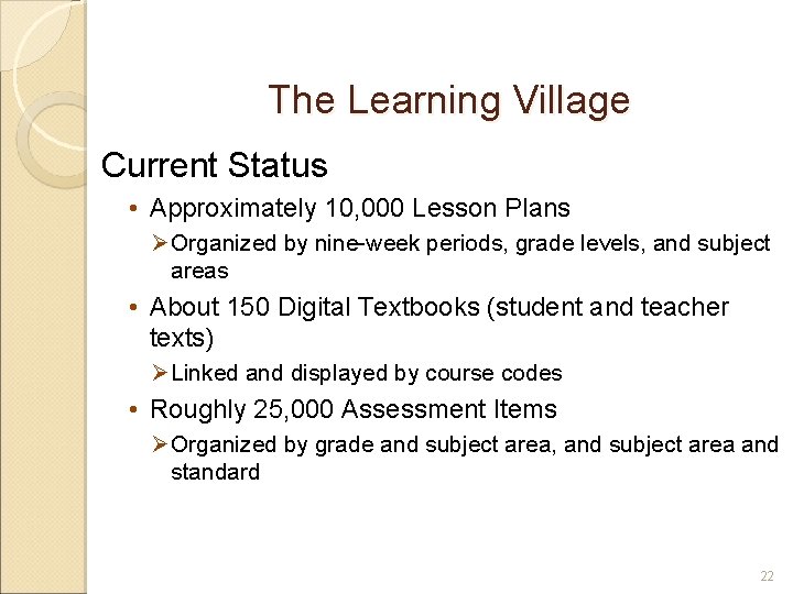 The Learning Village Current Status • Approximately 10, 000 Lesson Plans Ø Organized by