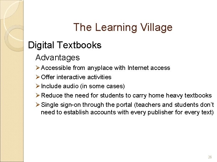 The Learning Village Digital Textbooks Advantages Ø Accessible from anyplace with Internet access Ø