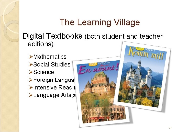 The Learning Village Digital Textbooks (both student and teacher editions) ØMathematics ØSocial Studies ØScience