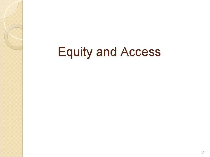 Equity and Access 31 