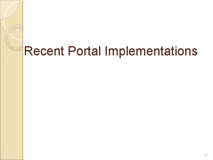 Recent Portal Implementations 47 