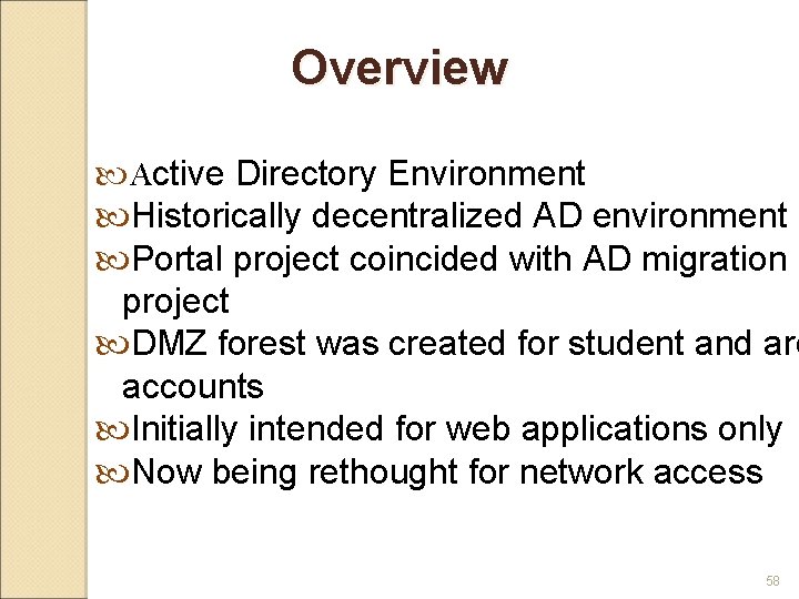 Overview Active Directory Environment Historically decentralized AD environment Portal project coincided with AD migration