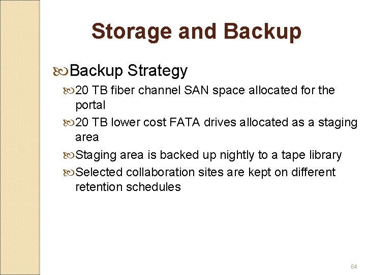 Storage and Backup Strategy 20 TB fiber channel SAN space allocated for the portal