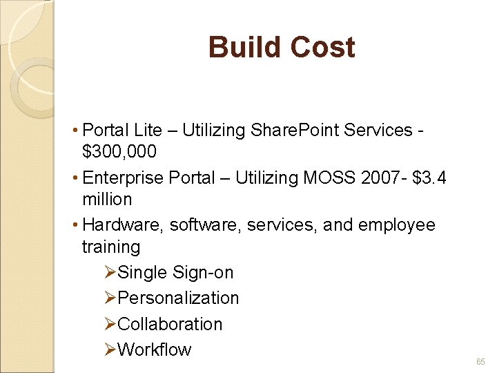 Build Cost • Portal Lite – Utilizing Share. Point Services $300, 000 • Enterprise