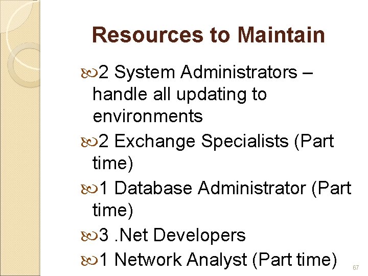 Resources to Maintain 2 System Administrators – handle all updating to environments 2 Exchange