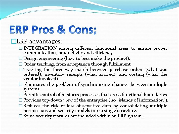 �ERP advantages: � INTEGRATION among different functional areas to ensure proper communication, productivity and