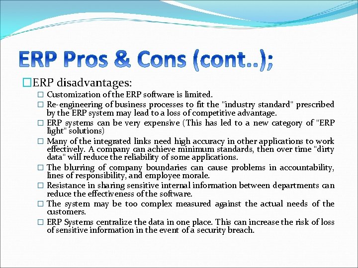 �ERP disadvantages: � Customization of the ERP software is limited. � Re-engineering of business