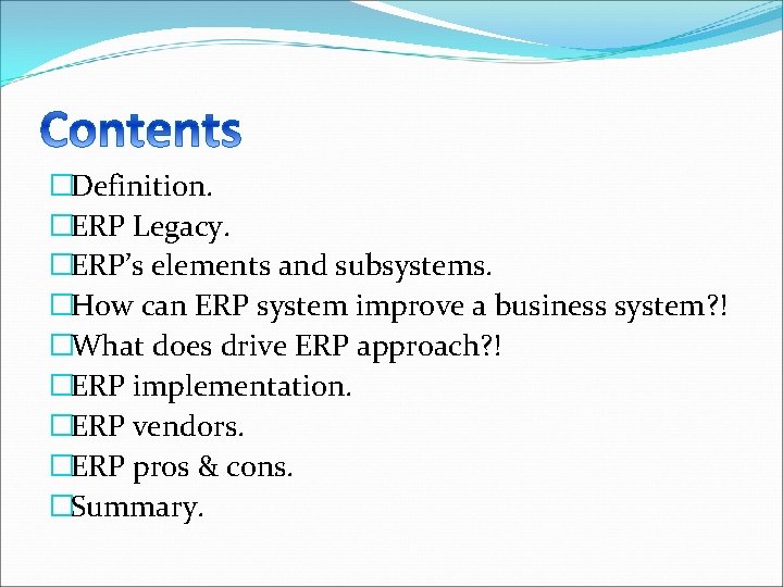 �Definition. �ERP Legacy. �ERP’s elements and subsystems. �How can ERP system improve a business