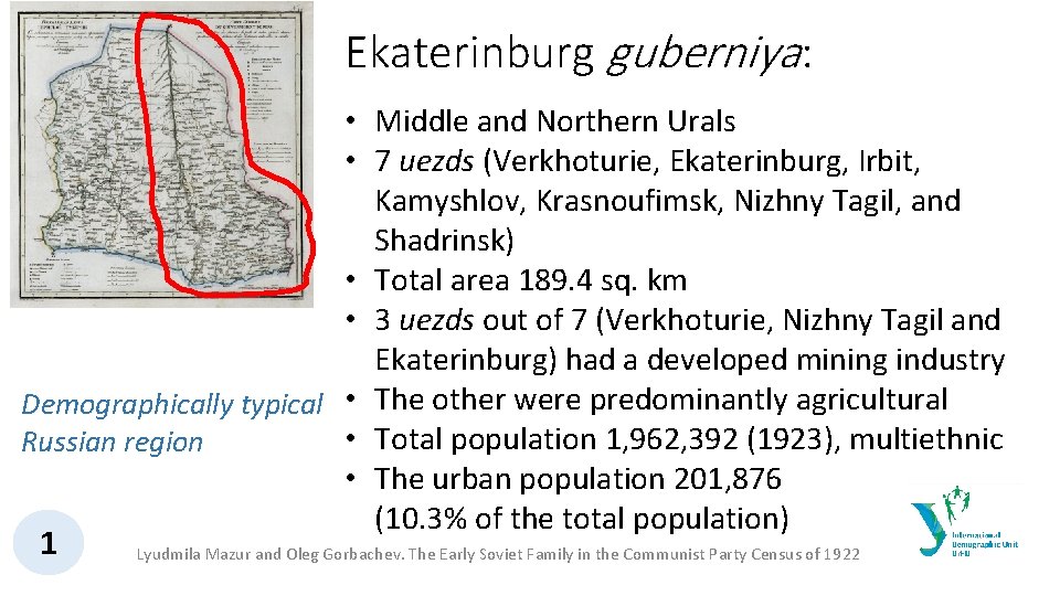Ekaterinburg guberniya: • Middle and Northern Urals • 7 uezds (Verkhoturie, Ekaterinburg, Irbit, Kamyshlov,