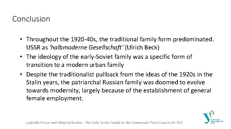 Conclusion • Throughout the 1920 -40 s, the traditional family form predominated. USSR as