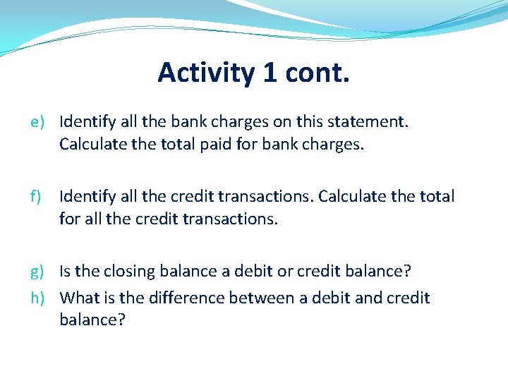 Activity 1 cont. e) Identify all the bank charges on this statement. Calculate the