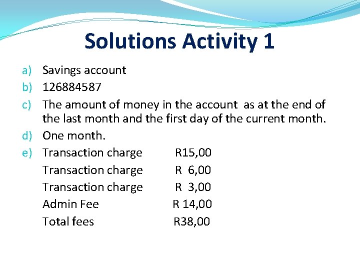 Solutions Activity 1 a) Savings account b) 126884587 c) The amount of money in