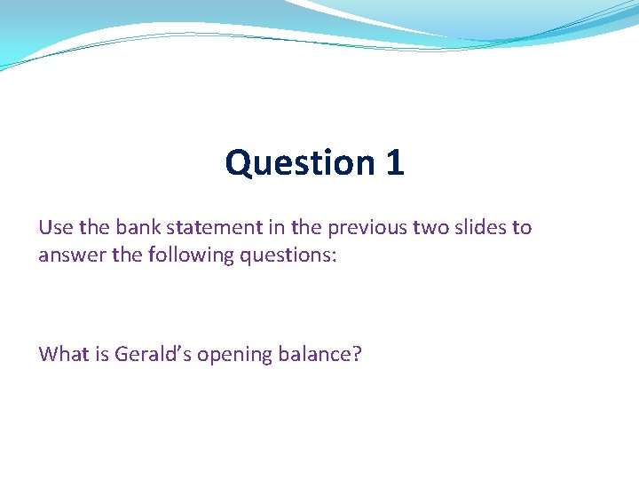Question 1 Use the bank statement in the previous two slides to answer the