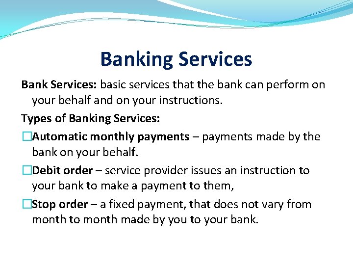 Banking Services Bank Services: basic services that the bank can perform on your behalf