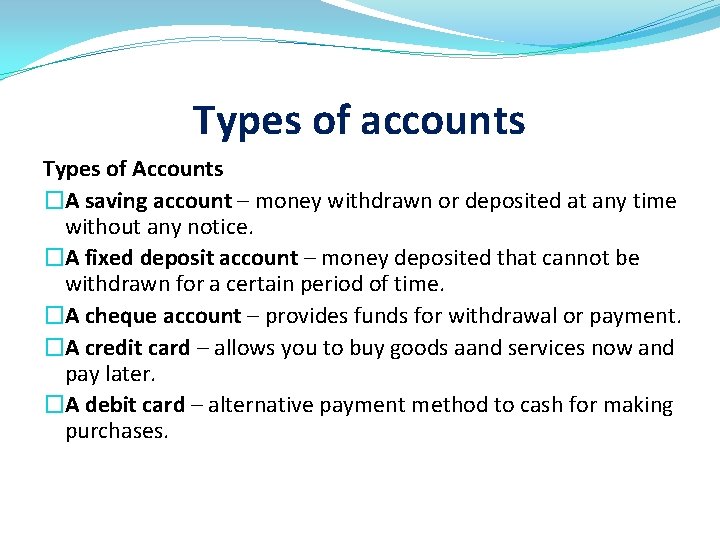 Types of accounts Types of Accounts �A saving account – money withdrawn or deposited