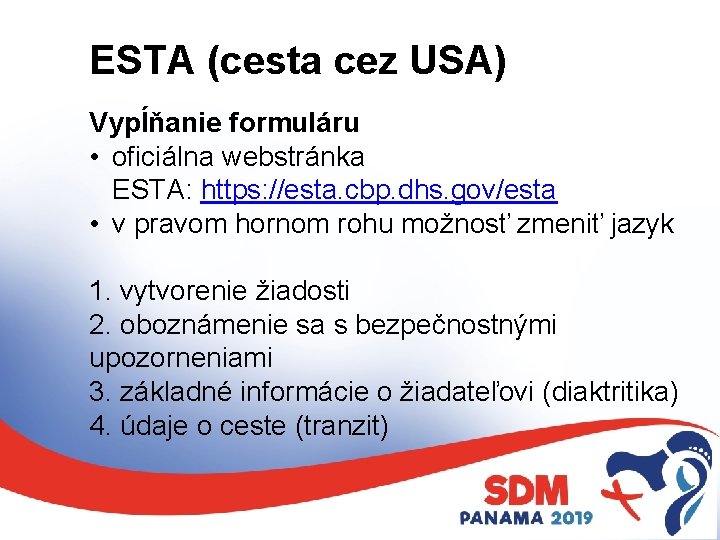 ESTA (cesta cez USA) Vypĺňanie formuláru • oficiálna webstránka ESTA: https: //esta. cbp. dhs.