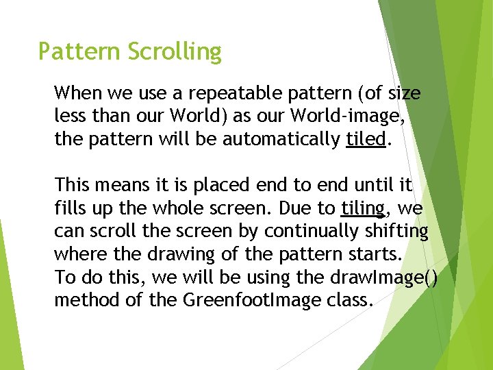 Pattern Scrolling When we use a repeatable pattern (of size less than our World)