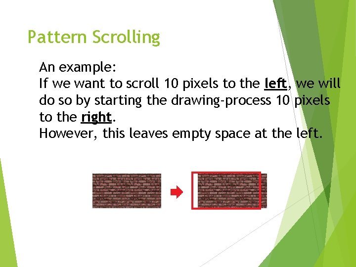 Pattern Scrolling An example: If we want to scroll 10 pixels to the left,