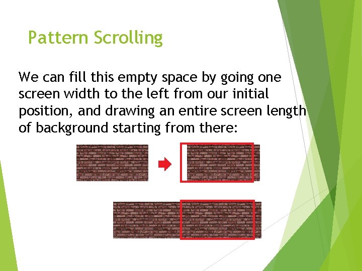 Pattern Scrolling We can fill this empty space by going one screen width to