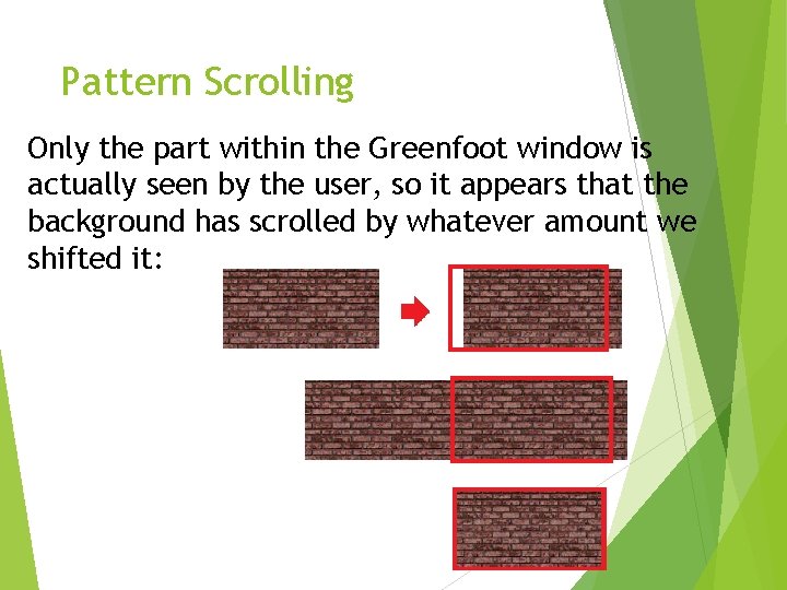 Pattern Scrolling Only the part within the Greenfoot window is actually seen by the