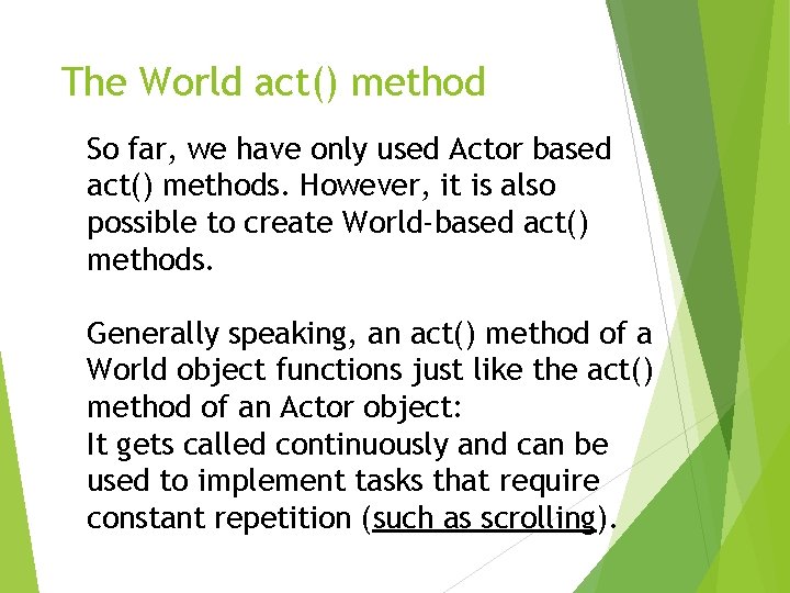 The World act() method So far, we have only used Actor based act() methods.