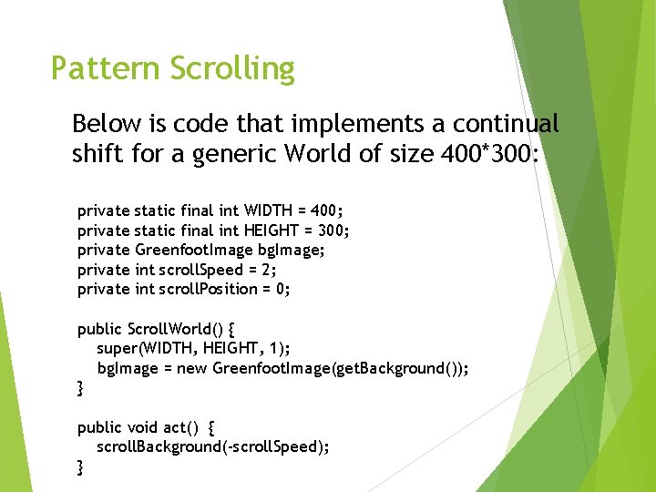 Pattern Scrolling Below is code that implements a continual shift for a generic World
