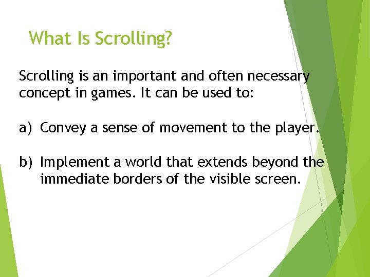 What Is Scrolling? Scrolling is an important and often necessary concept in games. It