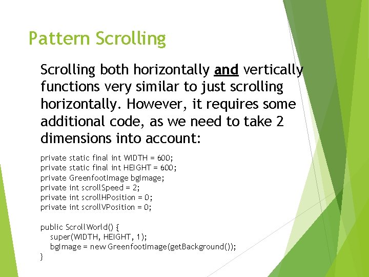 Pattern Scrolling both horizontally and vertically functions very similar to just scrolling horizontally. However,