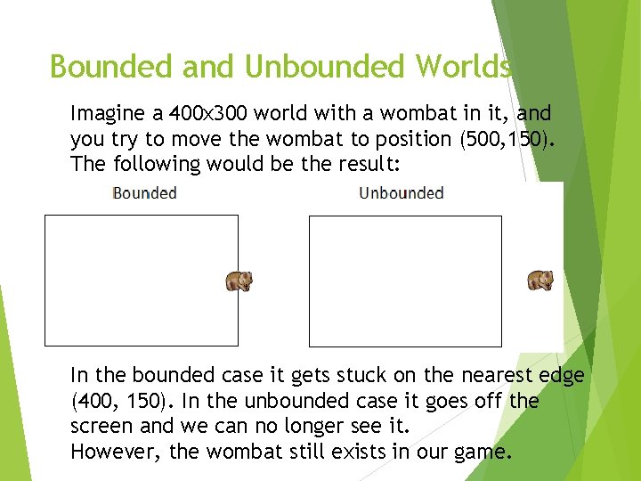 Bounded and Unbounded Worlds Imagine a 400 x 300 world with a wombat in