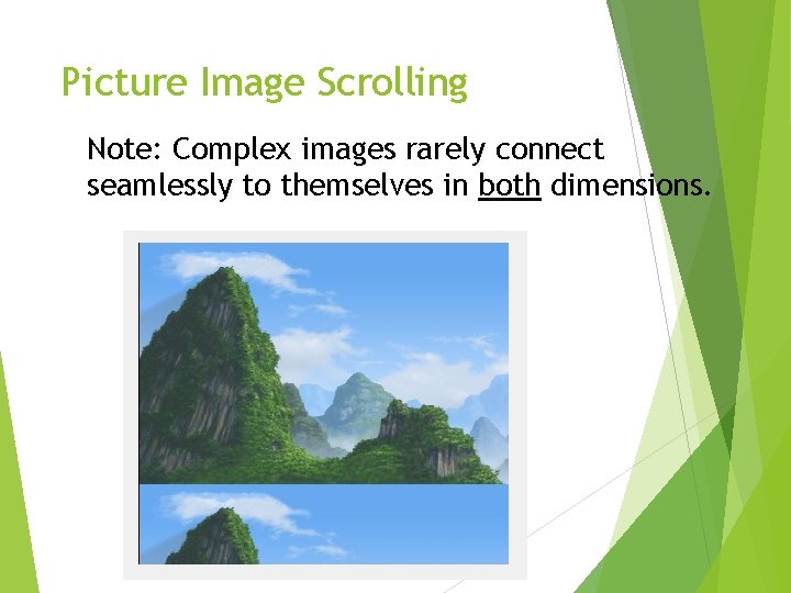 Picture Image Scrolling Note: Complex images rarely connect seamlessly to themselves in both dimensions.