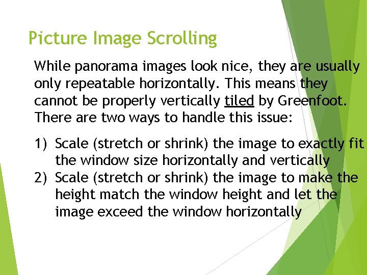 Picture Image Scrolling While panorama images look nice, they are usually only repeatable horizontally.