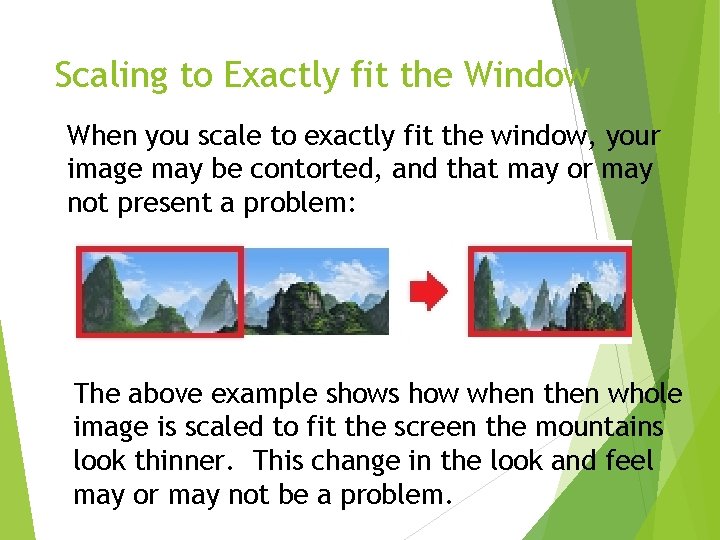 Scaling to Exactly fit the Window When you scale to exactly fit the window,